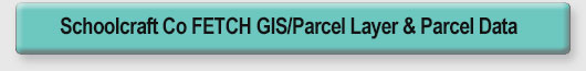 Schoolcraft County Fetch GIS/Parcel Layer & Parcel Data